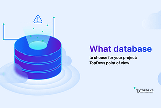 What database to choose for your project: TopDevs point of view