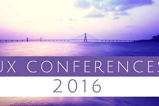 Six Must Attend Conferences For UX Experts in 2016