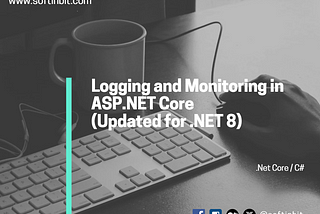 Logging and Monitoring in ASP.NET Core (Updated for .NET 8)