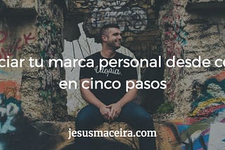 Cómo iniciar tu marca personal desde cero paso a paso