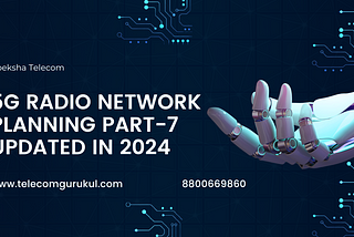 5G RADIO NETWORK PLANNING PART-7 UPDATED IN 2024