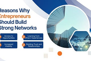 Reasons Why Entrepreneurs Should Build Strong Networks