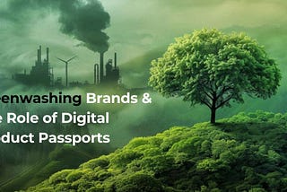 Greenwashing Brands & The Role of Digital Product Passports