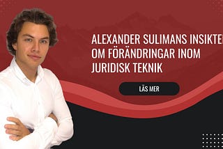 Alexander Sulimans insikter om förändringar inom juridisk teknik