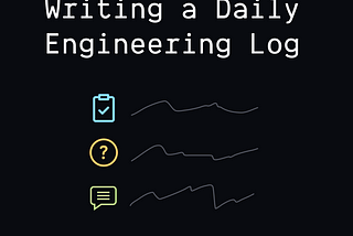 Here’s How a Daily Engineering Log Can Help You Elevate Your Career as a Junior Developer