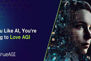 If You Like AI, You’re Going to Love AGI