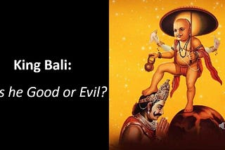 King Bali: Was he Good or Evil?