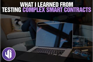 What I learned from testing complex smart contracts