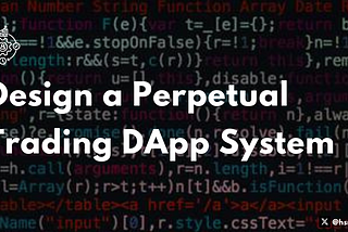 Design a Perpetual Trading DApp System