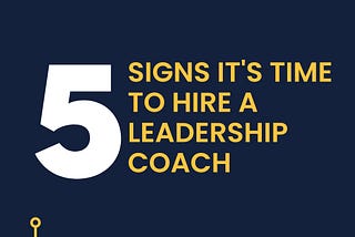 5 Signs It's Time To Hire A Leadership Coach