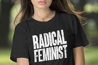 Radical Feminist T-Shirt