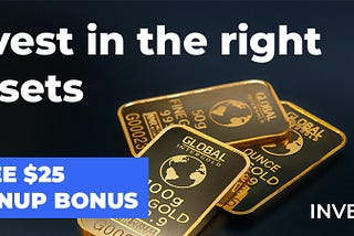 Invest In The Right Assets. $25 Free Signup Bonus