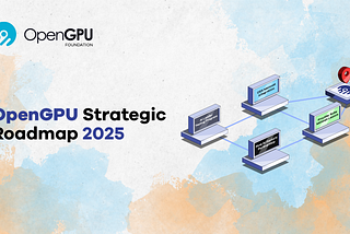 OpenGPU Strategic Roadmap 2025