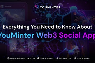 Everything You Need to Know About YouMinter Web3 Social App