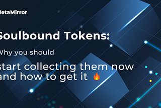 Soulbound Tokens: Why you should start collecting them now and how to get it