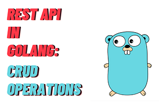 REST API in Golang Project(Beginner Friendly): CRUD Operations