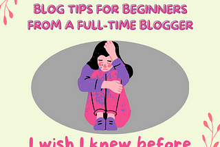 EASY BLOG TIPS FOR BEGINNERS FROM A FULL-TIME BLOGGER