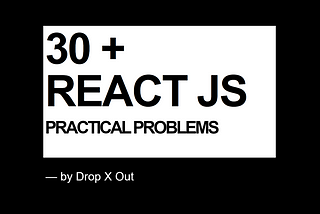 30 + React JS Practical Problems for Beginners to Intermediate