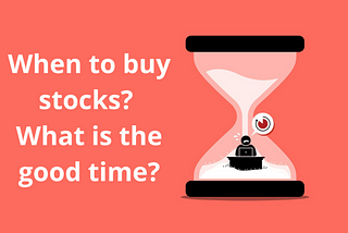 When to buy stocks? What is the good time?