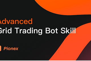 (Most experts know) Advanced Pionex Grid Trading Bot Trading Skill Sharing-Trade Your Crypto better!