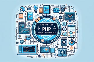 Are PHP Magic Methods the Key to Easy Coding?