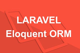 The Power of Eloquent ORM in Laravel: Simplify Database Interactions