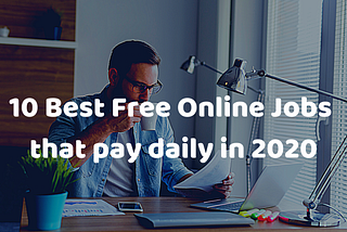 10 Best Free Online Jobs that Pay Daily in 2020