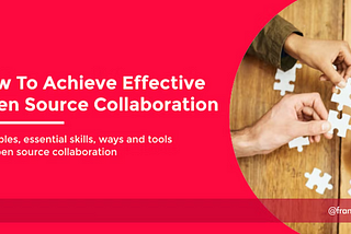 How To Achieve Effective Open Source Collaboration