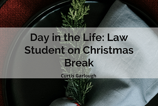 Day in the Life: Law Student on Christmas Break