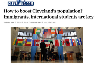 Headline on Cleveland.com: “How to boost Cleveland’s population? Immigrants, international students are key”