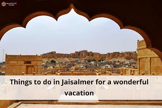 Things to do in Jaisalmer for a wonderful vacation