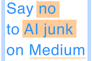Say no to AI junk on Medium