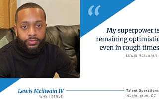A Black man with brown skin, short hair and a beard sits on a couch wearing a black turtleneck. To the right, blue text on a white background reads “My superpower is remaining optimistic even in rough times.” — Lewis Mcilwain IV, Why I Serve, Talent Operations, Washington, DC