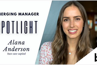 Emerging Manager Spotlight: Alana Anderson of base case capital