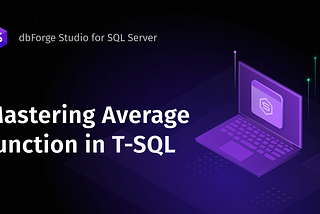 Mastering Average Function With dbForge Studio for SQL Server