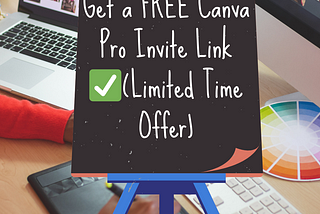 Canva Pro for FREE, thanks to our exclusive invitation links.