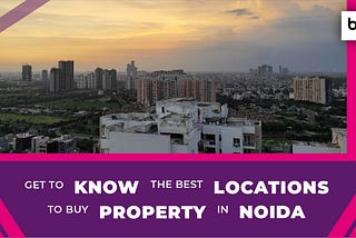 Get to Know the Best Location to Buy Property in Noida