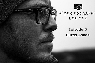 The Photography Lounge-Episode 6: Curtis Jones