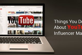 Things You Don’t Know About YouTube Influencer Marketing