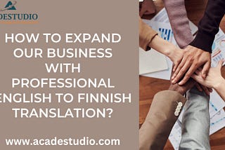 How To Expand Our Business With Professional English to Finnish Translation?