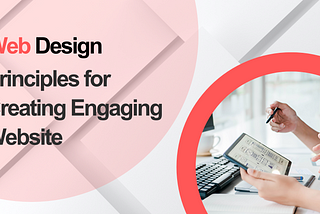 The Essential Web Design Principles for Creating Engaging Websites