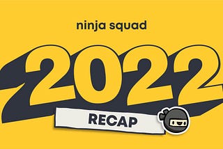 2022 Recap | What happened in the Ninja Squad dojo this year?