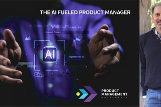 The AI Fueled Product Manager — The Best Version of You