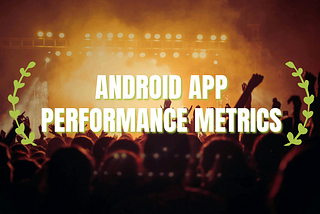 Android Interview Questions: 28 | Android App Performance Metrics