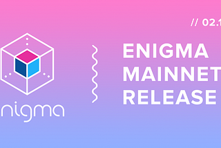 The Enigma Mainnet Has Launched!