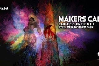 CATHARSIS ON THE MALL 2019 (MAKERS’ CAMP)