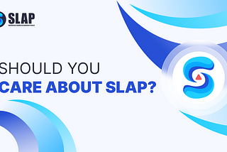 Why Should YOU Care About SLAP?