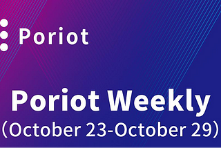 Poriot Weekly（October 23-October 29）