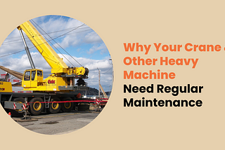 Is It Important To Get Your Crane & Other Heavy Machines Inspected Regularly?