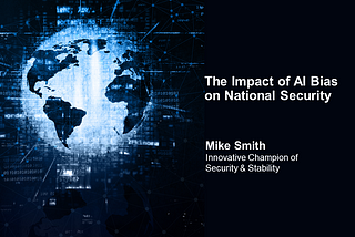 The Impact of Artificial Intelligence Bias on National Security — Mike Smith